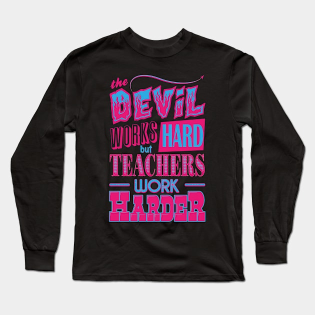 The Devil works hard but Teachers work harder Long Sleeve T-Shirt by Daribo